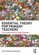 Teoría esencial para profesores de primaria: Una introducción para aprendices ocupados - Essential Theory for Primary Teachers: An Introduction for Busy Trainees