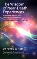 La sabiduría de las experiencias cercanas a la muerte: Cómo la comprensión de las ECM puede ayudarnos a vivir más plenamente - The Wisdom of Near-Death Experiences: How Understanding NDEs Can Help Us Live More Fully