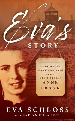 La historia de Eva: La historia de una superviviente del Holocausto por la hermanastra de Ana Frank - Eva's Story: A Holocaust Survivor's Tale by the Stepsister of Anne Frank