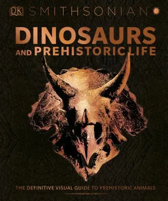 Dinosaurios y vida prehistórica: La guía visual definitiva de los animales prehistóricos - Dinosaurs and Prehistoric Life: The Definitive Visual Guide to Prehistoric Animals