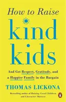 Cómo criar niños amables: Y conseguir respeto, gratitud y una familia más feliz a cambio - How to Raise Kind Kids: And Get Respect, Gratitude, and a Happier Family in the Bargain
