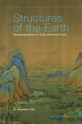 Estructuras de la Tierra: Metageografías de la China altomedieval - Structures of the Earth: Metageographies of Early Medieval China