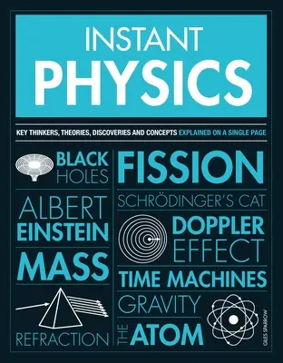 Física al instante: Pensadores, teorías, descubrimientos y conceptos clave - Instant Physics: Key Thinkers, Theories, Discoveries and Concepts