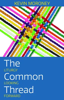 El hilo conductor: Liturgia de cara al futuro - The Common Thread: Liturgy Looking Forward