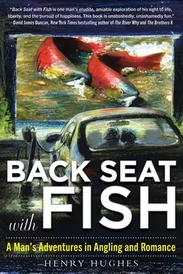 Back Seat with Fish: Aventuras de un hombre en la pesca con caña y el romance - Back Seat with Fish: A Man's Adventures in Angling and Romance