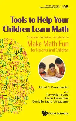 Herramientas para ayudar a sus hijos a aprender matemáticas: Estrategias, curiosidades e historias para que padres e hijos se diviertan con las matemáticas - Tools to Help Your Children Learn Math: Strategies, Curiosities, and Stories to Make Math Fun for Parents and Children