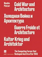 Guerra Fría y arquitectura: Las fuerzas en pugna que remodelaron Austria después de 1945 Monika Platzer - Cold War and Architecture: The Competing Forces That Reshaped Austria After 1945 Monika Platzer