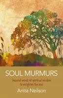 Murmullos del alma: Palabras estacionales de sabiduría espiritual para iluminar el alma - Soul Murmurs: Seasonal Words of Spiritual Wisdom to Enlighten the Soul