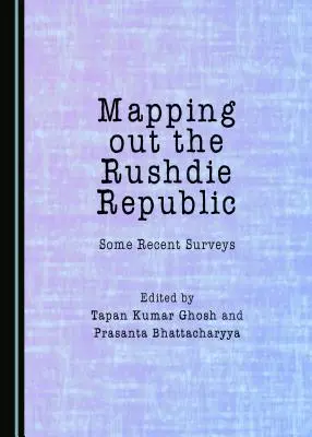 Cartografía de la República de Rushdie: Algunas encuestas recientes - Mapping Out the Rushdie Republic: Some Recent Surveys