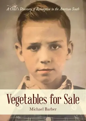 Verduras en venta: El descubrimiento de la redención de un niño en el sur de Estados Unidos - Vegetables for Sale: A Child's Discovery of Redemption in the American South