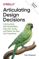 Articulación de las decisiones de diseño: Comuníquese con las partes interesadas, mantenga la cordura y ofrezca la mejor experiencia de usuario - Articulating Design Decisions: Communicate with Stakeholders, Keep Your Sanity, and Deliver the Best User Experience