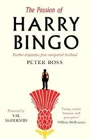 La pasión de Harry Bingo: La pasión de Harry Bingo - The Passion of Harry Bingo: Further Dispatches from Unreported Scotland