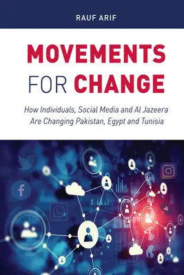 Movimientos para el cambio: Cómo los individuos, los medios sociales y Al Jazeera están cambiando Pakistán, Egipto y Túnez - Movements for Change: How Individuals, Social Media and Al Jazeera Are Changing Pakistan, Egypt and Tunisia