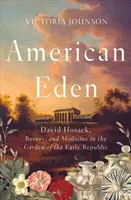 American Eden: David Hosack, botánica y medicina en el jardín de los albores de la República - American Eden: David Hosack, Botany, and Medicine in the Garden of the Early Republic