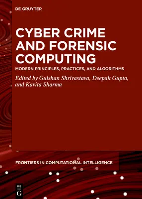 Cyber Crime and Forensic Computing: Principios, prácticas y algoritmos modernos - Cyber Crime and Forensic Computing: Modern Principles, Practices, and Algorithms