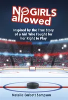 No se admiten niñas: Inspirado en la historia real de una niña que luchó por su derecho a jugar - No Girls Allowed: Inspired by the True Story of a Girl Who Fought for Her Right to Play