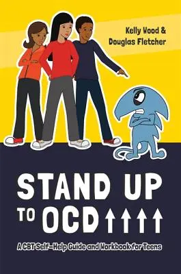 ¡Enfréntate al TOC! - Guía de autoayuda y libro de ejercicios de TCC para adolescentes - Stand Up to OCD! - A CBT Self-Help Guide and Workbook for Teens