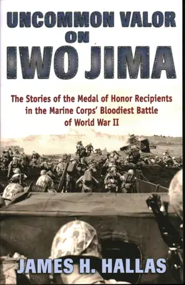 Uncommon Valor on Iwo Jima: Las historias de los condecorados con la Medalla de Honor en la batalla más sangrienta del Cuerpo de Marines en la Segunda Guerra Mundial - Uncommon Valor on Iwo Jima: The Stories of the Medal of Honor Recipients in the Marine Corps' Bloodiest Battle of World War II