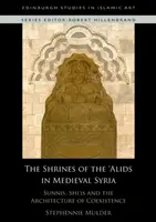 Los santuarios de los alíes en la Siria medieval: Suníes, chiíes y la arquitectura de la coexistencia - The Shrines of the 'Alids in Medieval Syria: Sunnis, Shi'is and the Architecture of Coexistence