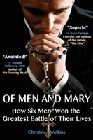 De Hombres y María: Cómo seis hombres ganaron la mayor batalla de sus vidas - Of Men and Mary: How Six Men Won the Greatest Battle of Their Lives