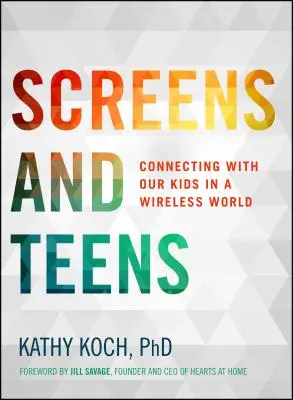 Pantallas y adolescentes: Cómo conectar con nuestros hijos en un mundo sin cables - Screens and Teens: Connecting with Our Kids in a Wireless World