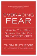 Abrazar el miedo: cómo convertir lo que nos asusta en nuestro mayor regalo - Embracing Fear: How to Turn What Scares Us Into Our Greatest Gift