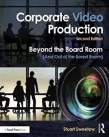 Producción de vídeo corporativo: Más allá de la sala de juntas (y fuera de la sala del aburrimiento) - Corporate Video Production: Beyond the Board Room (and Out of the Bored Room)