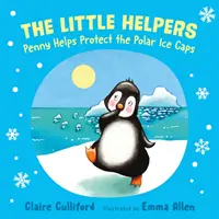 Pequeños ayudantes: Penny ayuda a proteger los casquetes polares - (libro infantil sobre el clima) - Little Helpers: Penny Helps Protect the Polar Ice Caps - (a climate-conscious children's book)