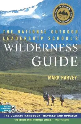 La Guía de la Escuela Nacional de Liderazgo para Actividades al Aire Libre: El manual clásico, revisado y actualizado - The National Outdoor Leadership School's Wilderness Guide: The Classic Handbook, Revised and Updated