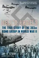 Los ángeles del infierno: La verdadera historia del 303º Grupo de Bombardeo en la Segunda Guerra Mundial - Hell's Angels: The True Story of the 303rd Bomb Group in World War II