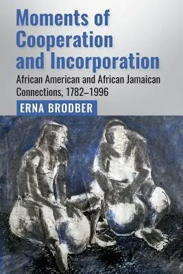 Momentos de cooperación e incorporación: Conexiones afroamericanas y afrojamaicanas, 1782-1996 - Moments of Cooperation and Incorporation: African American and African Jamaican Connections, 1782-1996