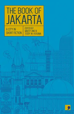 El libro de Yakarta: Una ciudad en ficción breve - The Book of Jakarta: A City in Short Fiction