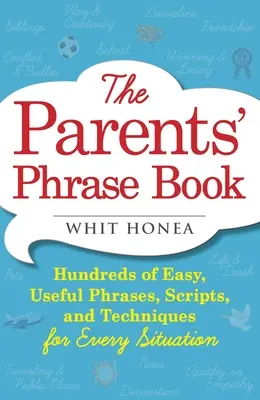 Libro de frases para padres: Cientos de frases, guiones y técnicas fáciles y útiles para cada situación - Parents' Phrase Book: Hundreds of Easy, Useful Phrases, Scripts, and Techniques for Every Situation