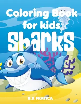 Tiburones libro para colorear para niños: Un lindo libro para colorear para niños tiburones y amantes de la vida marina, con una amplia variedad de diferentes tipos de tiburones - Sharks coloring book for kids: A Cute Kids Coloring Book For Sharks and marine life Lovers, With a wide variety of different Type of sharks