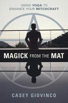 Magia desde la esterilla: Cómo usar el yoga para mejorar tu brujería - Magick from the Mat: Using Yoga to Enhance Your Witchcraft
