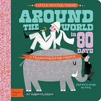 La vuelta al mundo en 80 días: La vuelta al mundo en 80 días - Around the World in 80 Days: A Babylit Transportation Primer