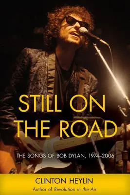 Still on the Road: Las canciones de Bob Dylan, 1974-2006 - Still on the Road: The Songs of Bob Dylan, 1974-2006