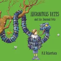 Hieronymus Betts and His Unusual Pets - un fabuloso libro de cuentos sobre mascotas locas de M.P.Robertson - Hieronymus Betts and His Unusual Pets - a fabulous story book about crazy pets by M.P.Robertson