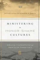 Ministering in Honor-Shame Cultures: Fundamentos bíblicos y aspectos prácticos esenciales - Ministering in Honor-Shame Cultures: Biblical Foundations and Practical Essentials