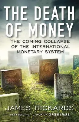 La muerte del dinero: El próximo colapso del sistema monetario internacional - The Death of Money: The Coming Collapse of the International Monetary System