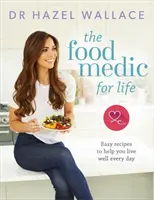 The Food Medic for Life: Recetas fáciles para ayudarte a vivir bien cada día - The Food Medic for Life: Easy Recipes to Help You Live Well Every Day