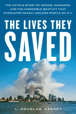 Las vidas que salvaron: La historia no contada de médicos, marineros y el increíble puente aéreo que evacuó a casi 300.000 personas el 11-S. - The Lives They Saved: The Untold Story of Medics, Mariners and the Incredible Boatlift That Evacuated Nearly 300,000 People on 9/11