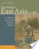 Asia oriental premoderna: Hasta 1800: Una historia cultural, social y política - Pre-Modern East Asia: To 1800: A Cultural, Social, and Political History