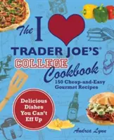 El libro de cocina I Love Trader Joe's College Cookbook: 150 Recetas Gourmet Baratas y Fáciles - The I Love Trader Joe's College Cookbook: 150 Cheap and Easy Gourmet Recipes