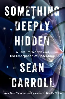 Algo profundamente oculto: Mundos cuánticos y la aparición del espaciotiempo - Something Deeply Hidden: Quantum Worlds and the Emergence of Spacetime