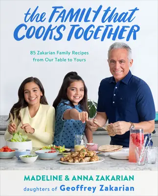 La familia que cocina unida: 85 recetas de la familia Zakarian de nuestra mesa a la suya - The Family That Cooks Together: 85 Zakarian Family Recipes from Our Table to Yours