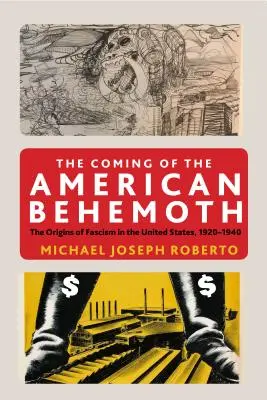 The Coming of the American Behemoth: Los orígenes del fascismo en Estados Unidos, 1920-1940 - The Coming of the American Behemoth: The Origins of Fascism in the United States, 1920 -1940