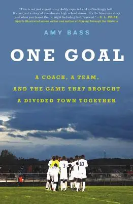 Un gol: un entrenador, un equipo y el partido que unió a un pueblo dividido - One Goal: A Coach, a Team, and the Game That Brought a Divided Town Together