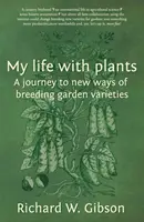 Mi vida con las plantas - Un viaje hacia nuevas formas de cultivar variedades de jardín - My Life with Plants - A journey to new ways of breeding garden varieties