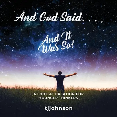 Y Dios dijo... Y así fue: Una mirada a la Creación para los más jóvenes - And God Said. . ., And It Was So!: A Look at Creation For Younger Thinkers